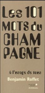 LES 101 MOTS DU CHAMPAGNE - A L'USAGE DE TOUS. - ROFFET BENJAMIN