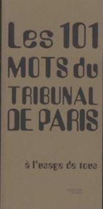 LES 101 MOTS DU TRIBUNAL DE PARIS - A L'USAGE DE TOUS - COLLECTIF .