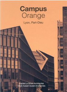 Campus Orange Lyon, Part-Dieu. Hardel Le Bihan Architectes %3B HGA-Hubert Godet Architectes - Delohen Pierre - Godet Hubert - Vuarchet Elodie -