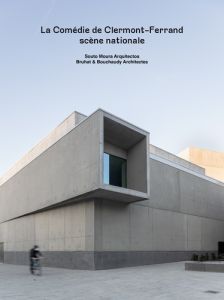 La Comédie de Clermont-Ferrand scène nationale. Souto Moura Arquitectos - Bruhat & Bouchaudy Archite - Magrou Rafaël