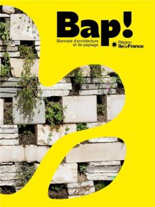 Bap ! Biennale d'architecture et de paysage Région Ile-de-France - Calderoni Cléa