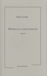 Histoire de la langue française. Tome 2 - Littré Emile