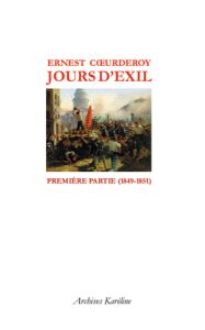 Jours d'exil. Première partie (1849-1851) - Coeurderoy Ernest