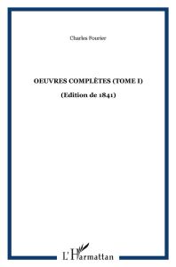 Oeuvres complètes (édition de 1841). Tome 1, Théorie des quatre mouvements et des destinées générale - Fourier Charles