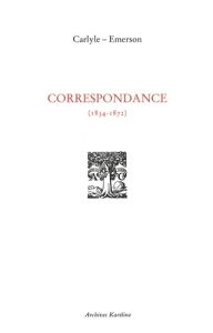 Correspondance (1834-1872) - Carlyle Thomas - Emerson Ralph Waldo - Lepointe E.