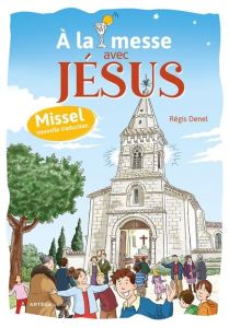 A la messe avec Jésus - Denel Régis