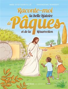 Raconte-moi la belle histoire de Pâques et de la Résurrection - Oysonville Inès d' - Wanert Amandine