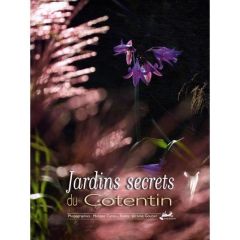 Jardins secrets du Cotentin - Goutier Jérôme, Caron Philippe