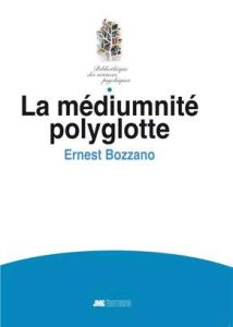 La médiumnité polyglotte (Xénoglossie) - Bozzano Ernest