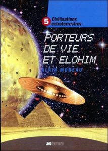 Civilisations extraterrestres. Tome 5, Porteurs de Vie et Elohim - Moreau Alain
