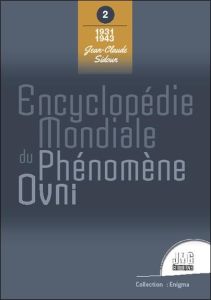 Encyclopédie mondiale du phénomène Ovni. Tome 2, 1931-1943 - Sidoun Jean-Claude