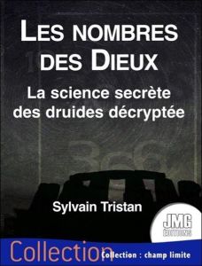 Les nombres des Dieux. La science secrète des druides décryptée - Tristan Sylvain