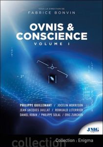 Ovnis & Conscience. Volume 1, Edition revue et augmentée - Bonvin Fabrice - Guillemant Philippe - Jaillat Jea