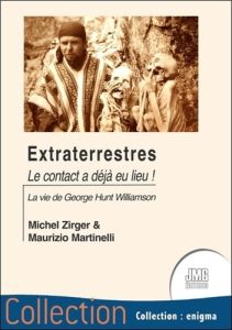 Extraterrestres - Le contact a déjà eu lieu ! La vie de George Hunt Williamson - Zirger Michel - Martinelli Maurizio