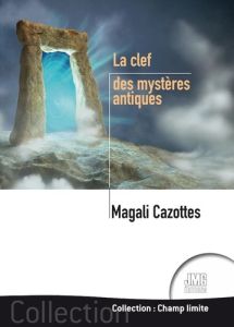 La clef des mystères antiques - Cazottes Magali