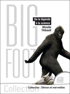Bigfoot. De la légende à la science - Thibault Mireille