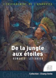 L'enseignement de l'Ayahuasca. De la jungle aux étoiles - Leterrier Romuald - Kounen Jan