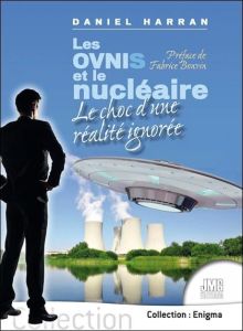 Les Ovnis et le nucléaire. Le choc d'une réalité ignorée - Harran Daniel