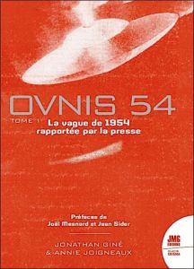 Ovnis 54 - Le catalogue de la vague de 1954 rapportée par la presse. Tome 1 - Giné Jonathan - Joigneaux Annie