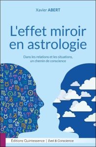 L'effet miroir en astrologie. Dans les relations et les situations, un chemin de conscience - Abert Xavier