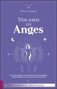 Vos amis les anges. Le guide pratique des communications angéliques, archangéliques et des maîtres a - Casadei Nelly