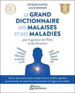 Le grand dictionnaire des malaises et des maladies. Pour la guérison de l'Ame et des Emotions, Editi - Martel Jacques - Bernier Lucie