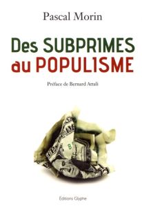 Des subprimes au populisme - Morin Pascal - Attali Bernard