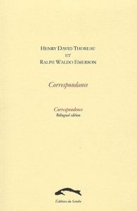 Henry David Thoreau et Ralph Waldo Emerson. Correspondance, Edition bilingue français-anglais - Thoreau Henry-David - Emerson Ralph Waldo