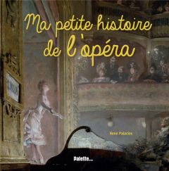 Ma petite histoire de l'opéra - Palacios René