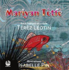 Mariyan Tètfè. Edition bilingue français-créole - Léotin Térèz - Pin Isabel