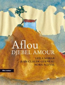 Aflou, djebel Amour - Sebbar Leïla - Gueneau Jean-Claude - Aceval Nora