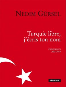 Turquie libre, j'écris ton nom - Gürsel Nedim