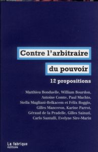 Contre l'arbitraire au pouvoir. 12 propositions - Manceron Gilles - Comte Antoine - Sainati Gilles -