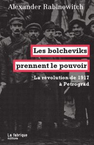 Les bolcheviks prennent le pouvoir. La révolution de 1917 à Petrograd - Rabinovitch Alexande - Saint-Upéry Marc