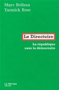 Le Directoire. La république sans la démocratie - Belissa Marc - Bosc Yannick