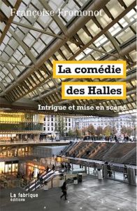 La comédie des Halles. Intrigue et mise en scène - Fromonot Françoise