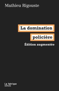 La domination policière. Edition revue et augmentée - Rigouste Mathieu
