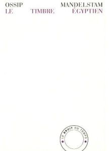 Le timbre égyptien - Mandelstam Ossip - Limbour Georges - Mirsky D-S -