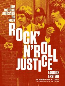 Rock'N'Roll Justice. Une histoire judiciaire du rock' n'roll - Epstein Fabrice