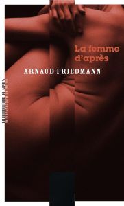 La femme d'après - Friedmann Arnaud