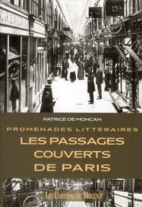 Les passages couverts de Paris. Promenades littéraires - Moncan Patrice de