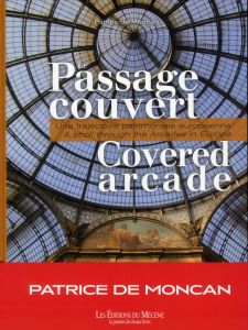 Le passage couvert. Une trajectoire patrimoniale européenne, Edition bilingue français-anglais - Moncan Patrice de