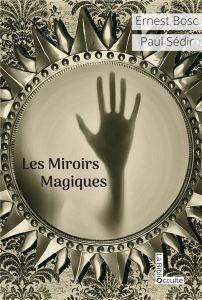 Les miroirs magiques - Bosc Ernest - Sédir Paul