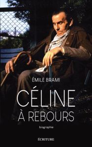 Céline à rebours. Biographie - Brami Emile