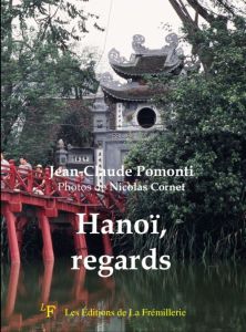 Hanoï, regards - Pomonti Jean-Claude - Cornet Nicolas