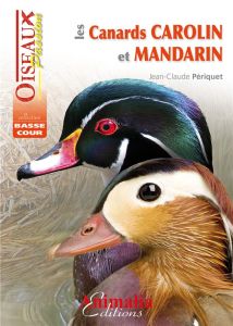Les canards carolin et mandarin - Périquet Jean-Claude