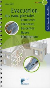 Evacuation des eaux pluviales. Gouttières, Chéneaux, Descentes, Noues, Pénétrations - COLLECTIF FFB CAPEB