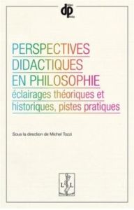 Perspectives didactiques en philosophie. Eclairages théoriques et historiques, pistes pratiques - Tozzi Michel - Chirouter Edwige - Bidar Abdennour
