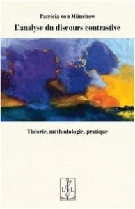 L'analyse du discours contrastive. Théorie, méthodologie, pratique - Münchow Patricia von