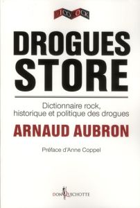 Drogues store. Dictionnaire rock, historique et politique des drogues - Aubron Arnaud - Coppel Anne